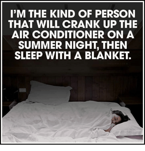 I'm the kind of person that will crank up the air condistioner on summer night, then sleep with a blanket