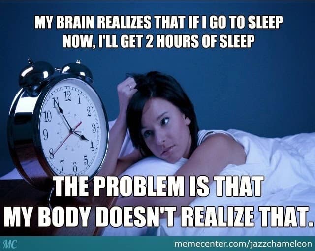 my brain realized that if I go to sleep now, I'll get 2 hours of sleep. the problem is that my body doesn;t realize that