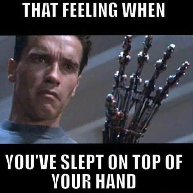 that feeling when you have slept on top of your hand