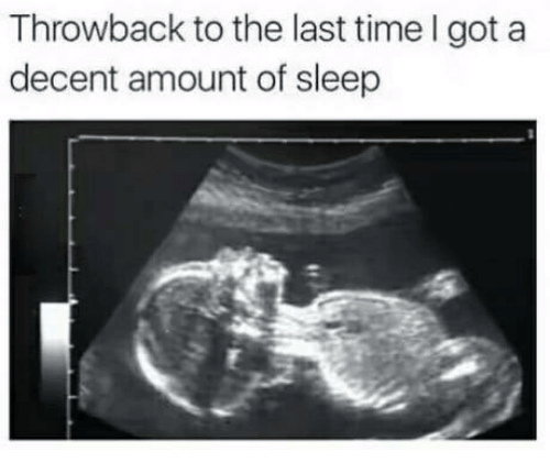 throwback to the last time I got a decent amount of sleep